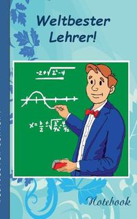 Cover image for Weltbester Lehrer!: Notizbuch, Notebook, Einschreibbuch, Diary, Notes, Buch fur Notizen im praktischen Pocketformat, Geschenkbuch, Geschenkbucher, Lehrer, Lehrerin, Schule, Schuler, Humor, Lachen, Spass