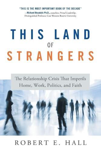 Cover image for This Land of Strangers: The Relationship Crisis That Imperils Home, Work, Politics, and Faith