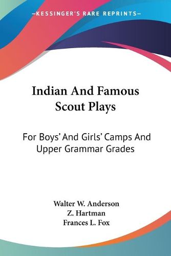 Indian and Famous Scout Plays: For Boys' and Girls' Camps and Upper Grammar Grades