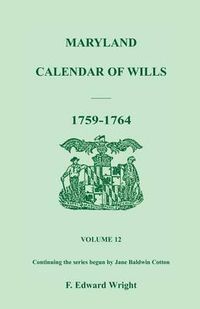 Cover image for Maryland Calendar of Wills, Volume 12: 1759-1764