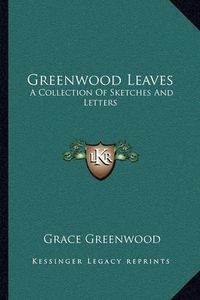 Cover image for Greenwood Leaves: A Collection of Sketches and Letters