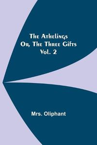 Cover image for The Athelings; or, the Three Gifts. Vol. 2