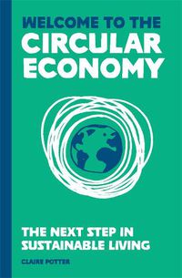 Cover image for Welcome to the Circular Economy: The next step in sustainable living