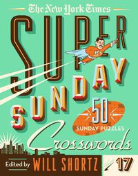 Cover image for The New York Times Super Sunday Crosswords Volume 17