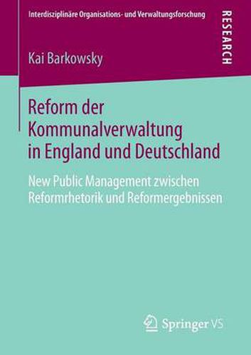 Cover image for Reform Der Kommunalverwaltung in England Und Deutschland: New Public Management Zwischen Reformrhetorik Und Reformergebnissen