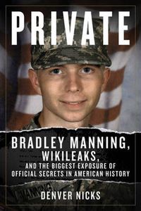 Cover image for Private: Bradley Manning, WikiLeaks, and the Biggest Exposure of Official Secrets in American History