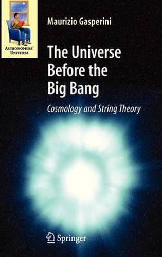 Cover image for The Universe Before the Big Bang: Cosmology and String Theory