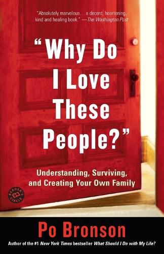 Cover image for Why Do I Love These People?: Understanding, Surviving, and Creating Your Own Family