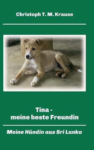 Cover image for Tina - meine beste Freundin: Meine Hundin aus Sri Lanka