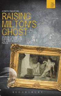 Cover image for Raising Milton's Ghost: John Milton and the Sublime of Terror in the Early Romantic Period