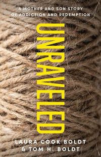 Cover image for Unraveled: A Mother and Son Story of Addiction and Redemption