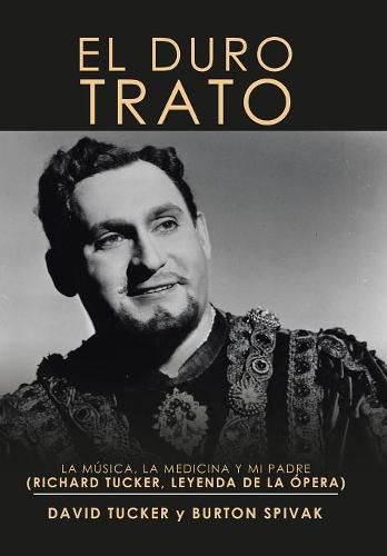 Cover image for El Duro Trato: La Musica, La Medicina Y Mi Padre (Richard Tucker, Leyenda De La Opera)