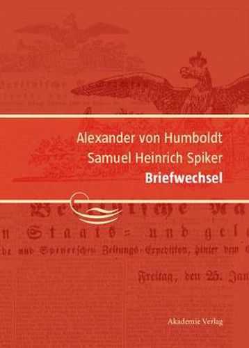 Alexander von Humboldt / Samuel Heinrich Spiker, Briefwechsel