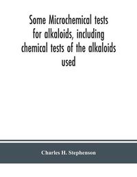 Cover image for Some microchemical tests for alkaloids, including chemical tests of the alkaloids used