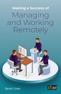 Cover image for Making a Success of Managing and Working Remotely