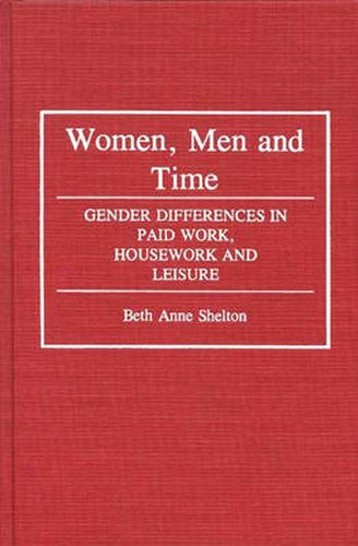 Cover image for Women, Men, and Time: Gender Difference in Paid Work, Housework and Leisure