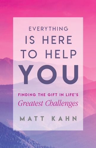 Cover image for Everything Is Here to Help You: Finding the Gift in Life's Greatest Challenges