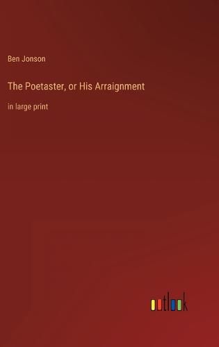 Cover image for The Poetaster, or His Arraignment