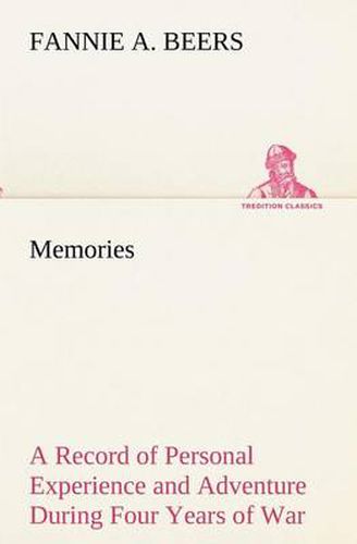 Cover image for Memories A Record of Personal Experience and Adventure During Four Years of War