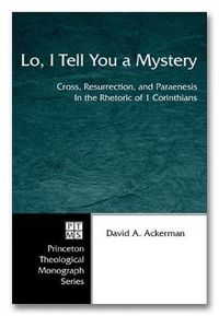 Cover image for Lo, I Tell You a Mystery: Cross, Resurrection, and Paraenesis in the Rhetoric of 1 Corinthians