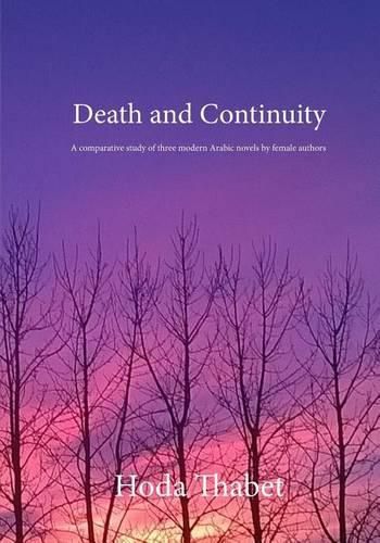 Cover image for Death and Continuity: A comparative study of three modern Arabic novels by female authors