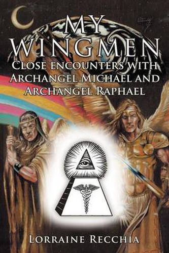 Cover image for My Wingmen: Close Encounters with Archangel Michael and Archangel Raphael