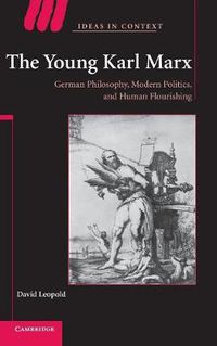 Cover image for The Young Karl Marx: German Philosophy, Modern Politics, and Human Flourishing