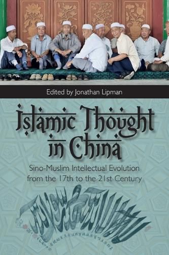 Cover image for Islamic Thought in China: Sino-Muslim Intellectual Evolution from the 17th to the 21st Century