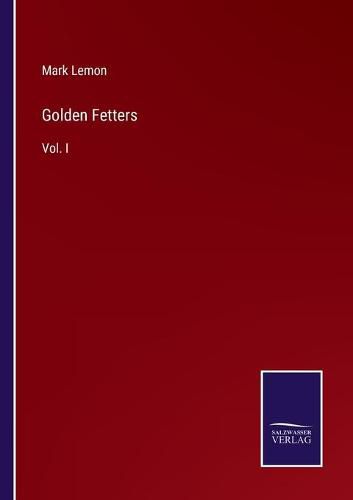 Golden Fetters: Vol. I