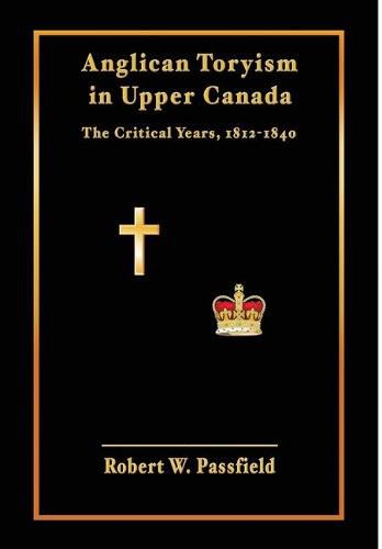 Cover image for Anglican Toryism in Upper Canada: The Critical Years, 1812-1840