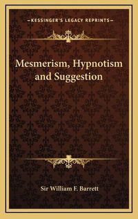 Cover image for Mesmerism, Hypnotism and Suggestion