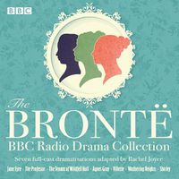 Cover image for The Bronte BBC Radio Drama Collection: Seven full-cast dramatisations