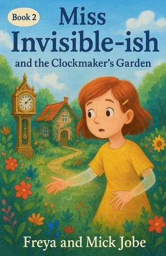 Cover image for Miss Invisible-ish and the Clockmaker's Garden