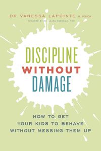 Cover image for Discipline Without Damage: How to Get Your Kids to Behave Without Messing Them Up
