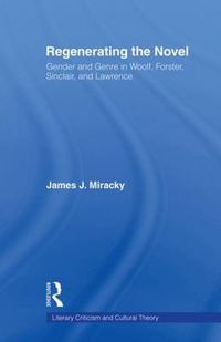 Cover image for Regenerating the Novel: Gender and Genre in Woolf, Forster, Sinclair, and Lawrence