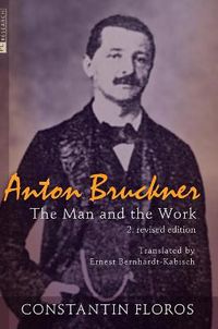 Cover image for Anton Bruckner: The Man and the Work. 2. revised edition