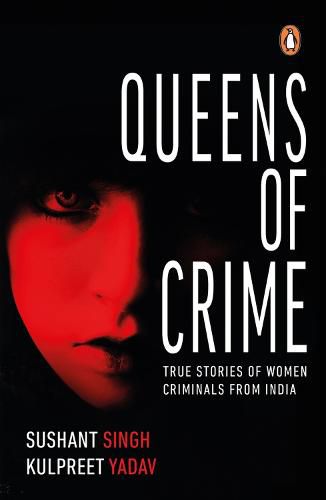 Cover image for Queens of Crime: True Stories of Women Criminals from India