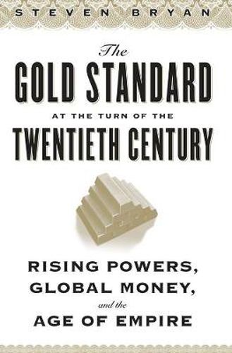 Cover image for The Gold Standard at the Turn of the Twentieth Century: Rising Powers, Global Money, and the Age of Empire