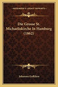 Cover image for Die Grosse St. Michaeliskirche in Hamburg (1862)