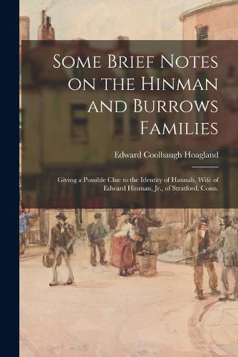 Some Brief Notes on the Hinman and Burrows Families: Giving a Possible Clue to the Identity of Hannah, Wife of Edward Hinman, Jr., of Stratford, Conn.