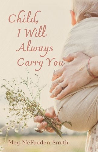 Cover image for Child, I Will Always Carry You