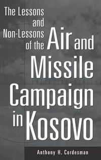 Cover image for The Lessons and Non-Lessons of the Air and Missile Campaign in Kosovo