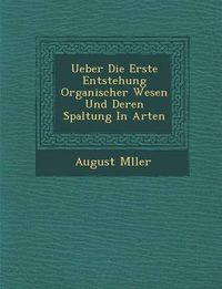 Cover image for Ueber Die Erste Entstehung Organischer Wesen Und Deren Spaltung in Arten