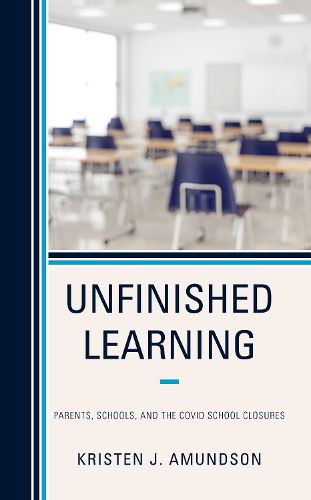 Cover image for Unfinished Learning: Parents, Schools, and The COVID School Closures