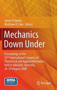 Cover image for Mechanics Down Under: Proceedings of the 22nd International Congress of Theoretical and Applied Mechanics, held in Adelaide, Australia, 24 - 29 August, 2008.