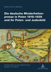 Cover image for Die Deutsche Minderheitenpresse in Polen 1918-1939 Und Ihr Polen- Und Judenbild