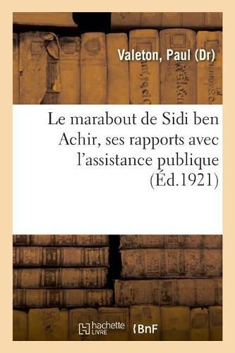 Cover image for Le marabout de Sidi ben Achir, ses rapports avec l'assistance publique