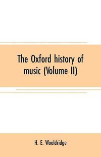 Cover image for The Oxford history of music (Volume II): The Polyphonic period Part II Method of Musical Art