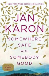 Cover image for Somewhere Safe With Somebody Good: A Mitford Novel