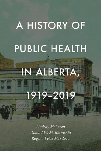 Cover image for A History of Public Health in Alberta, 1919-2019